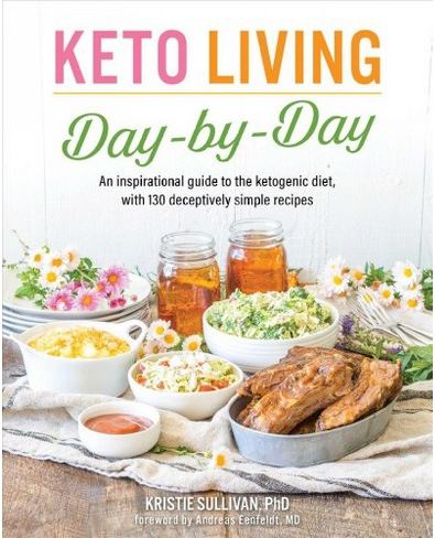 Keto Living Day by Day: An Inspirational Guide to the Ketogenic Diet, with 130 Deceptively Simple Recipes