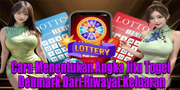 Cara Menentukan Angka Jitu Togel Denmark Dari Riwayat Keluaran