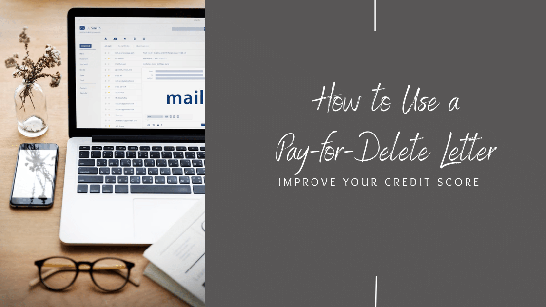 How to Use a Pay for Delete Letter to Improve Your Credit Score: A Step-by-Step Guide