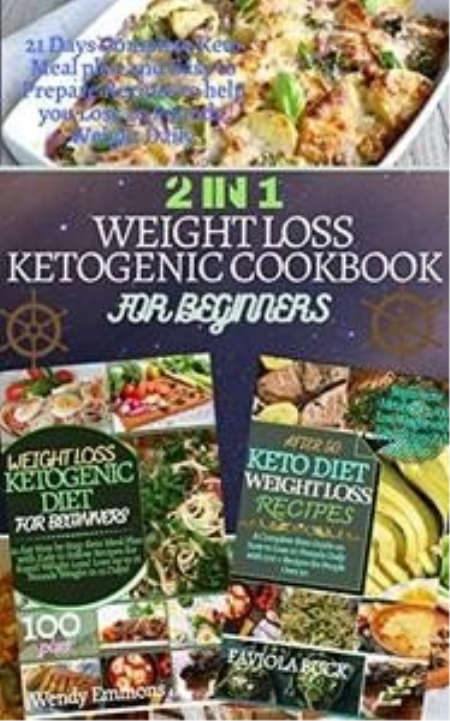 2 IN 1 WEIGHT LOSS KETOGENIC COOKBOOK FOR BEGINNERS: 21 Days Complete Keto Meal Plan