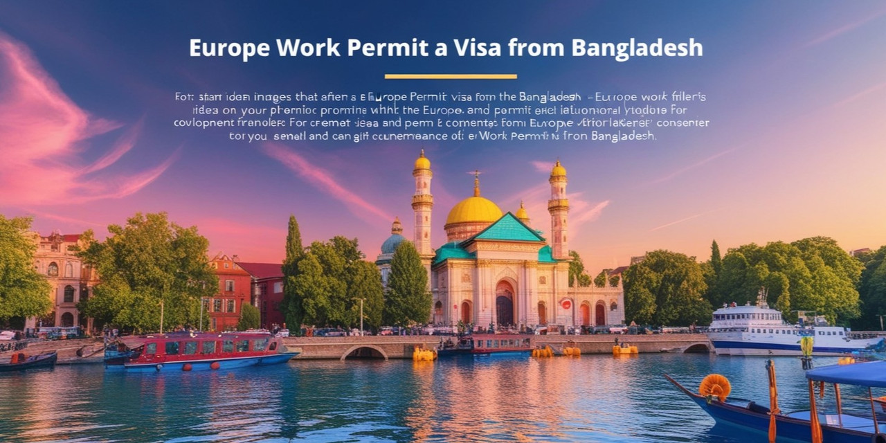 Europe Work Visa for Bangladeshi Nationals