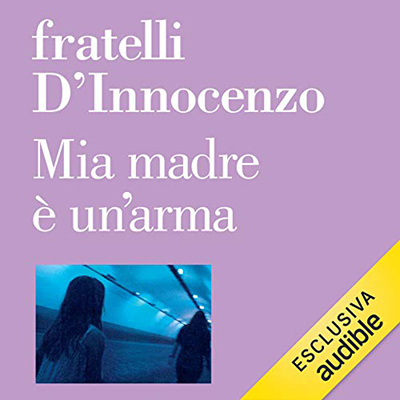 Fratelli D'Innocenzo - Mia madre è un'arma (2021) (mp3 - 64 kbps)