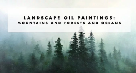 Landscape Oil Paintings: Mountains and Forests and Oceans