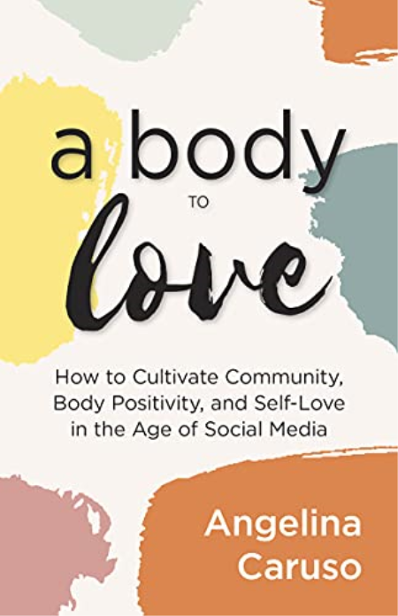 A Body to Love: Cultivate Community, Body Positivity, and Self-Love in the Age of Social Media