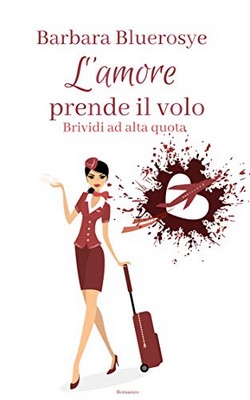 Barbara Bluerosye - L'amore prende il volo. Brividi ad alta quota (2019)