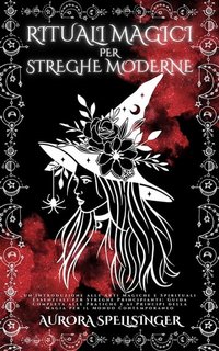 Aurora Spellsinger -  Rituali magici per streghe moderne (2023)