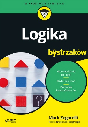Logika dla bystrzaków - Mark Zegarelli Logika dla bystrzaków - Mark Zegarelli