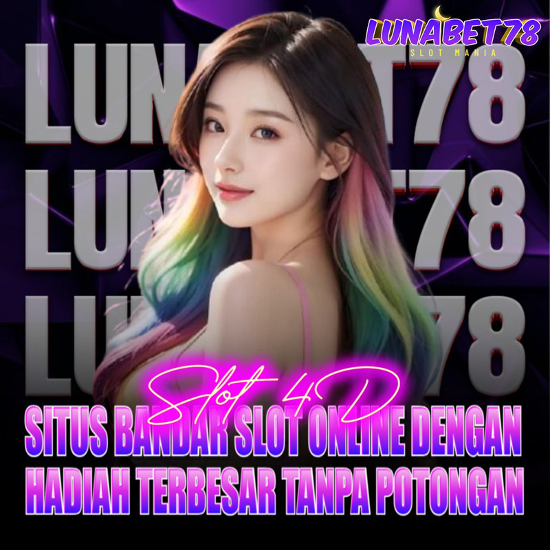 LUNABET78 : Slot 4D Situs Bandar Slot Online Dengan Hadiah Terbesar Tanpa Potongan