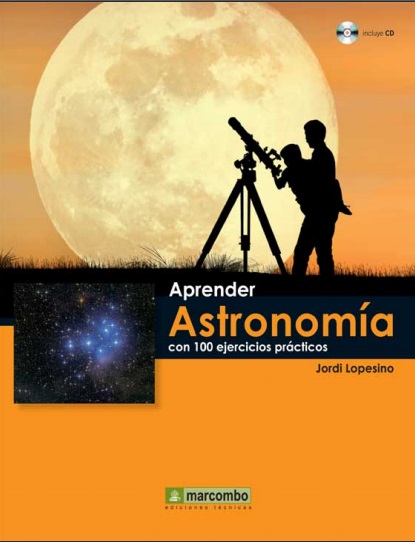 Aprender Astronomía con 100 ejercicios prácticos - Jordi Lopesino (PDF + Epub) [VS]