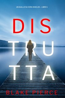 Blake Pierce  - Un giallo su Cora Shields Vol 1. Distrutta (2022)