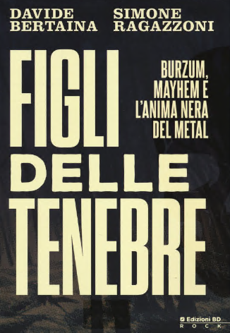 Figli delle tenebre. Burzum, Mayhem e l’anima nera del metal (Edizioni BD 2020-05-01)
