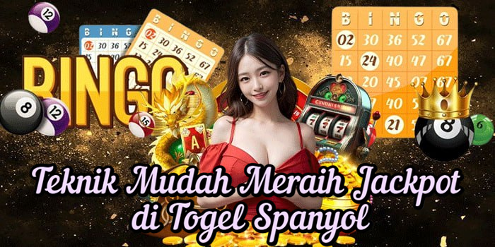 Teknik Mudah Meraih Jackpot di Togel Spanyol
