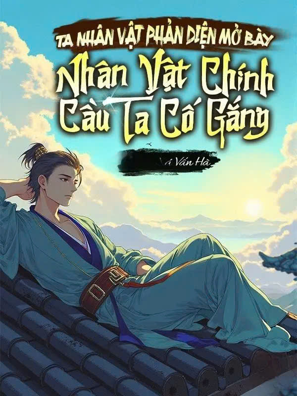 Ta Nhân Vật Phản Diện Mở Bày, Nhân Vật Chính Cầu Ta Cố Gắng