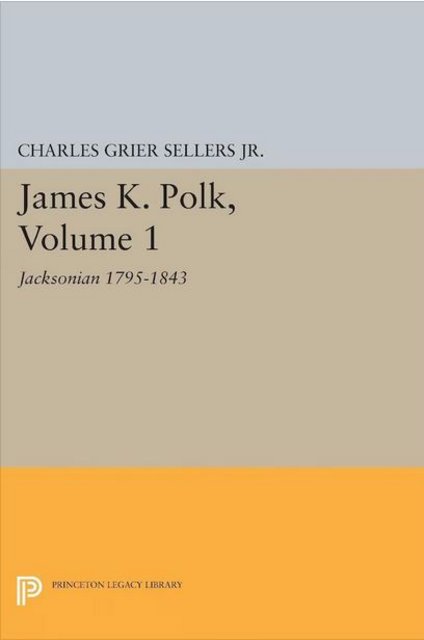 Book Review: James K. Polk, Vol. 1: Jacksonian, 1795-1843 by Charles Grier Sellers