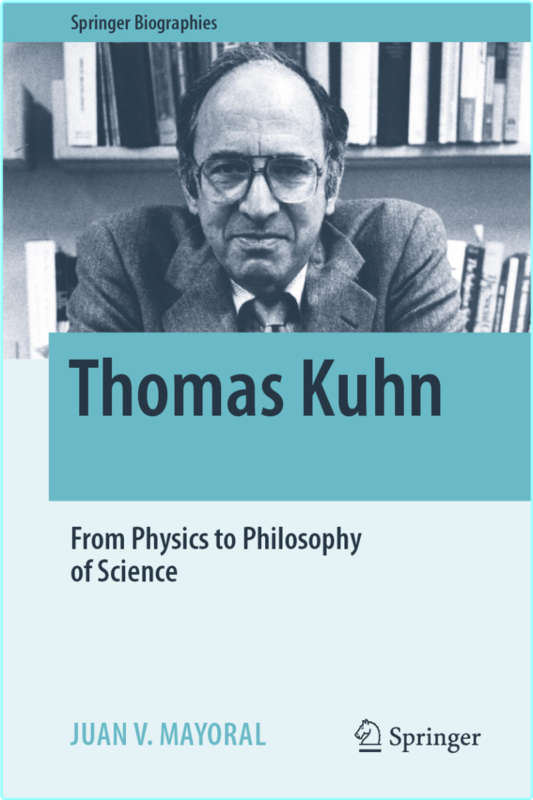 Thomas Kuhn From Physics To Philosophy Of Science (Juan V. Mayoral)