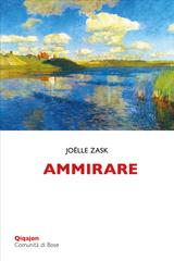 Joëlle Zask – Ammirare. Elogio di un sentimento che ci fa crescere (2026)