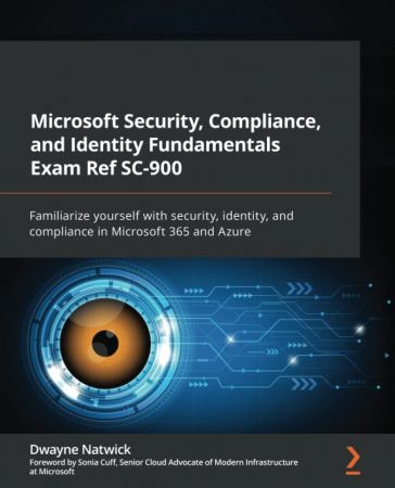 Microsoft Security, Compliance, and Identity Fundamentals Exam Ref SC-900: Familiarize yourself with security, identity