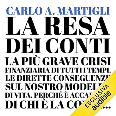 Carlo A. Martigli - La resa dei conti꞉ La più grave crisi finanziaria di tutti i tempi (2021) (mp3 - 128 kbps)