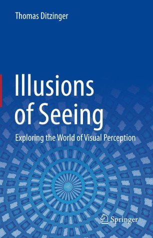 Illusions of Seeing: Exploring the World of Visual Perception Illusions of Seeing: Exploring the World of Visual Perception