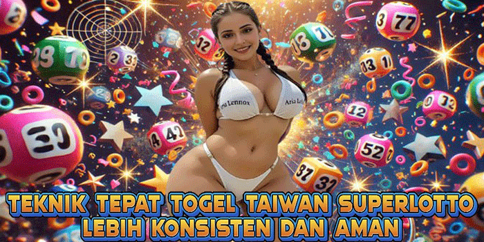 Teknik Tepat Togel Taiwan SuperLotto Lebih Konsisten Dan Aman