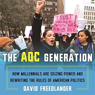 The AOC Generation: How Millennials Are Seizing Power and Rewriting the Rules of American Politics (Audiobook)