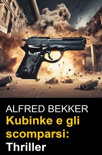 Alfred Bekker - Kubinke e gli scomparsi (2024)
