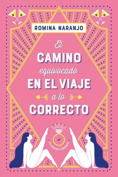 EL CAMINO EQUIVOCADO EN EL VIAJE A LO CORRECTO, ROMINA NARANJO