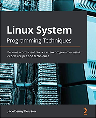 Linux System Programming Techniques: Become a proficient Linux system programmer using expert recipes and techniques (True PDF)