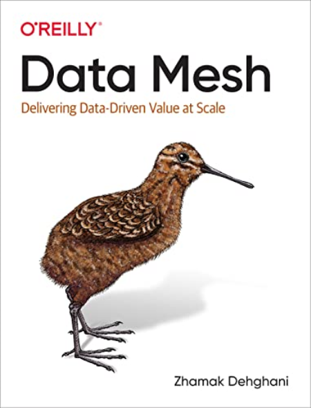 Data Mesh: Delivering Data-Driven Value at Scale (Final Release)
