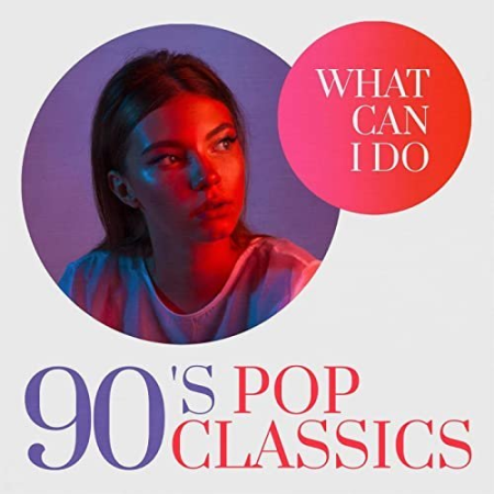 VA - What Can I Do: 90's Pop Classics (2020) flac