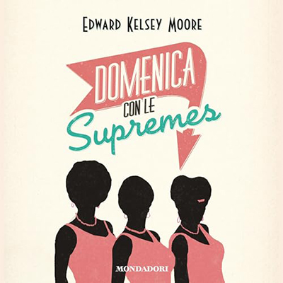 Edward Kelsey Moore - Domenica con le Supremes (2024) (mp3 - 128 kbps)