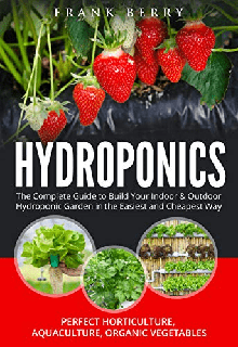 Hydroponics The Complete Guide to Build Your Indoor & Outdoor Hydroponic Garden in the Easiest and Cheapest Way
