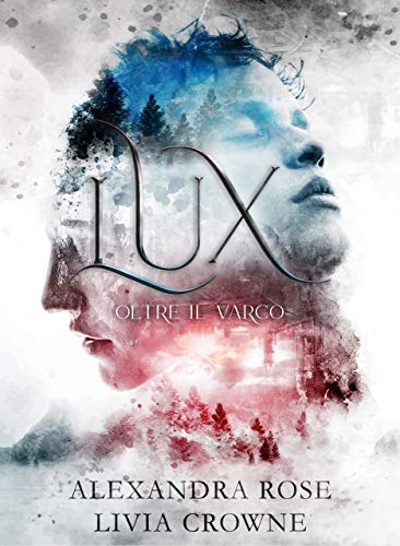 Alexandra Rose, Livia Crowne – Lux: oltre il varco (2020)