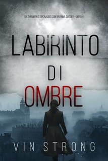 Vin Strong - Labirinto di ombre. Un thriller  con Brianna Dagger Vol. 4 (2024)