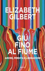 Elizabeth Gilbert – Giù fino al fiume (2026)