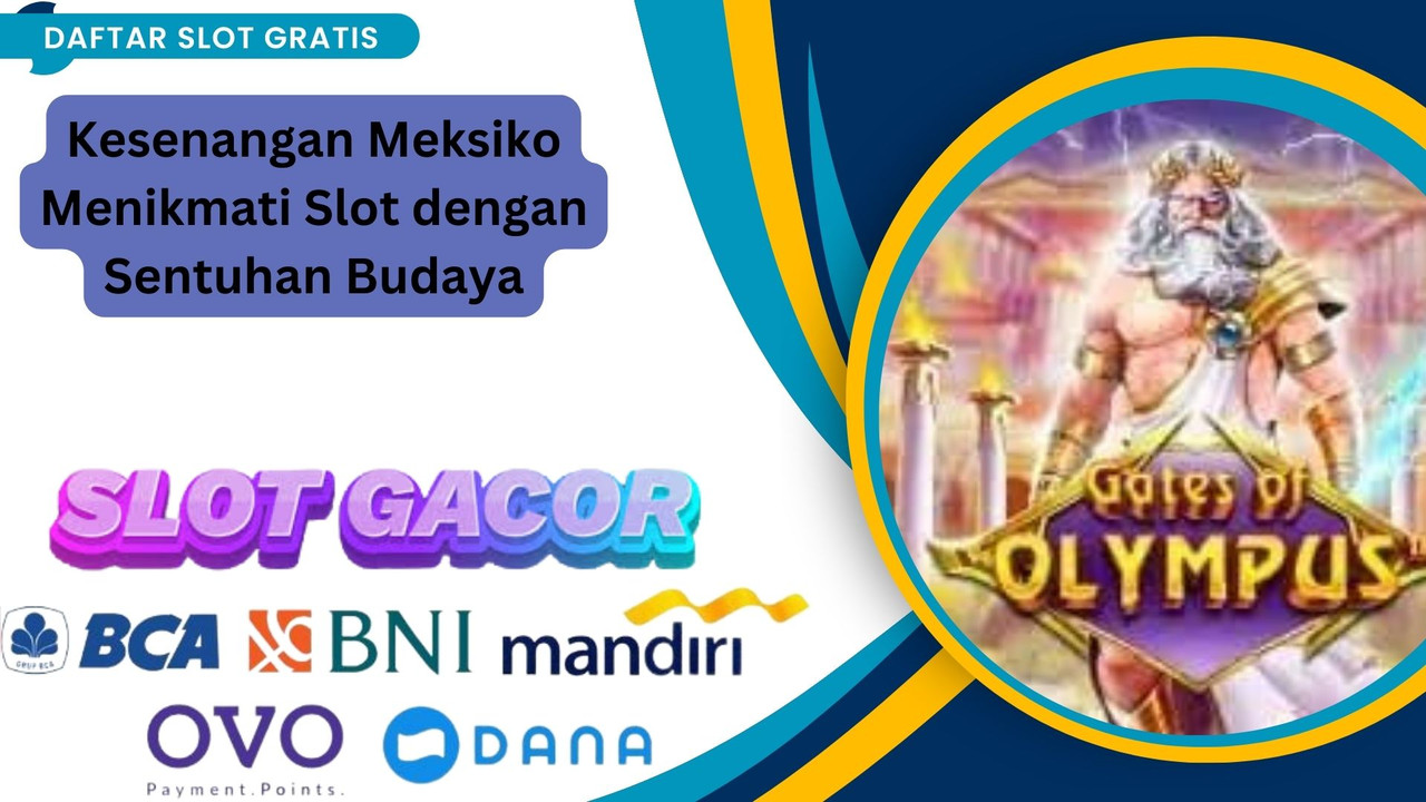 Kesenangan Meksiko Menikmati Slot dengan Sentuhan Budaya