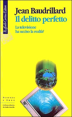 Jean Baudrillard - Il delitto perfetto. La televisione ha ucciso la realtà? (1996)
