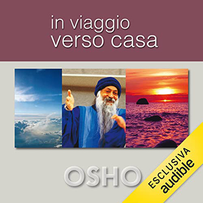 Osho - In viaggio verso casa꞉ Liberarsi da illusioni, abitudini e assuefazioni (2023) (mp3 - 128 kbps)
