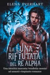 Elena Everhart – Compagni di Una Notte Vol. 3. La Luna rifiutata del Re Alpha (2026)