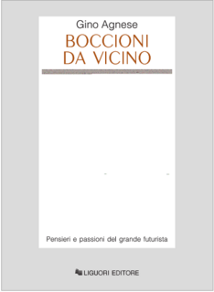 Gino Agnese - Boccioni da vicino. Pensieri e passioni del grande futurista (2008)