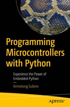 Programming Microcontrollers with Python: Experience the Power of Embedded Python Programming Microcontrollers with Python: Experience the Power of Embedded Python
