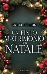Greta Roscini – Un finto matrimonio per Natale (2025)