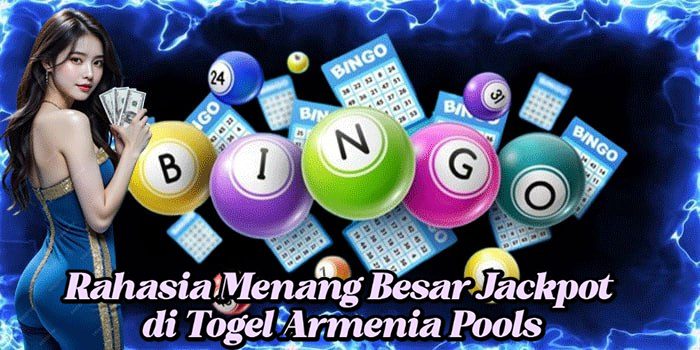 Rahasia Menang Besar Jackpot di Togel Armenia Pools