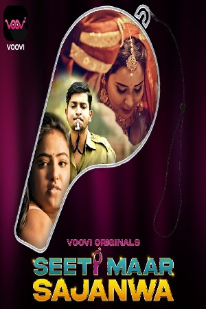 Seeti Maar Sajanwa (2023) Hindi Season 01 [ Episodes 05-06 Added] | x264 WEB-DL | 1080p | 720p | 480p | Download Voovi ORIGINAL Series| Watch Online