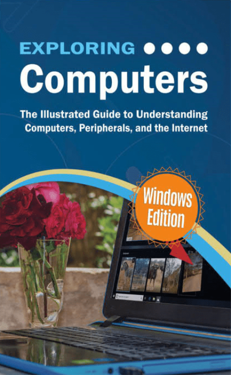 Exploring Computers The Illustrated Guide To Understanding Computers, Peripherals, And The Internet