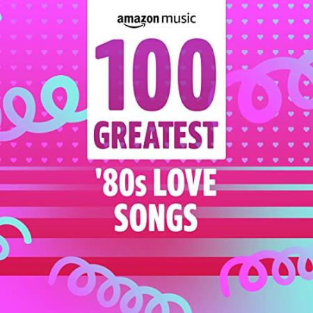 VA - 100 Greatest 80s Love Songs (2021)