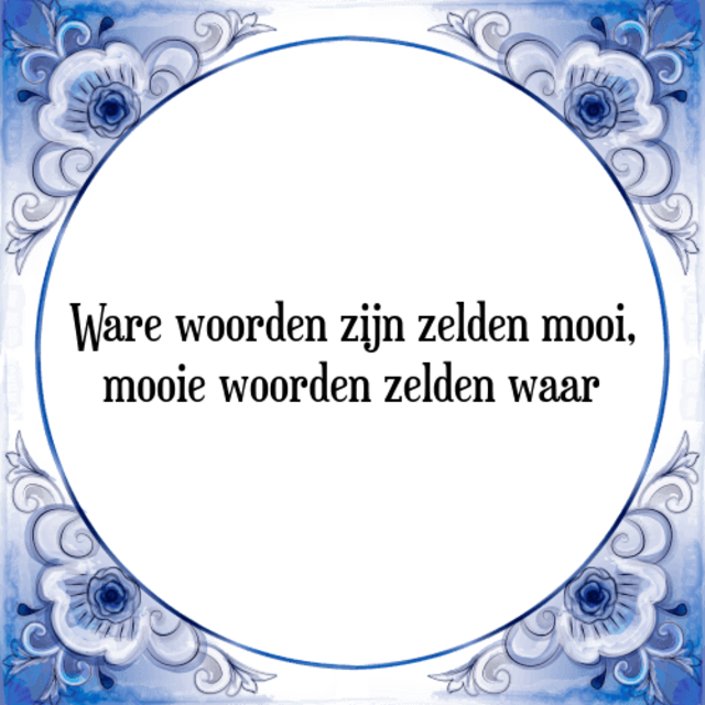 ware-woorden-zijn-zelden-mooi-mooie-woorden-zelden-waar-spreuk.png
