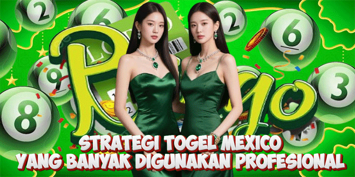 Strategi Togel Mexico Yang Banyak Digunakan Profesional