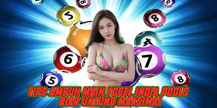 Tips Ampuh Main Togel India Pools Biar Untung Maksimal