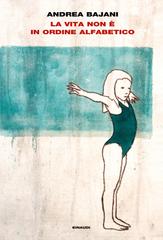 Andrea Bajani – La vita non è in ordine alfabetico (2014)